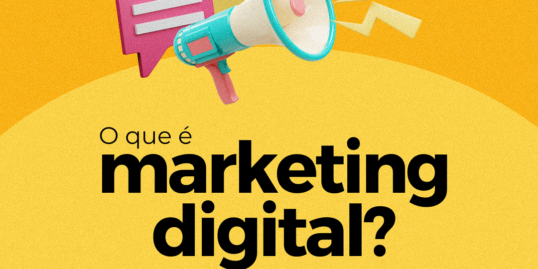 O que é marketing digital entenda como usá-lo a favor do seu negócio (1)